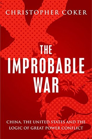 The Improbable War: China, The United States and Logic of Great Power Conflict (Kindle Edition)