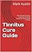 Tinnitus Cure Guide: The Ul...