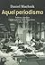 Aquel Periodismo: Política, Medios y Periodistas en la Argentina (1965-2012)