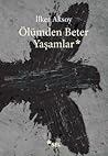 Ölümden Beter Yaşamlar by İlker Aksoy