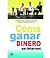 Cómo ganar dinero en internet: Construye una red de amigos virtuales que te proporcione dinero real (Spanish Edition)