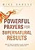 Powerful Prayers for Supernatural Results: How to Pray as Moses, Elijah, Hannah, and Other Biblical Heroes Did