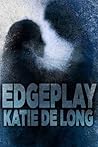 Edgeplay by Katie de Long