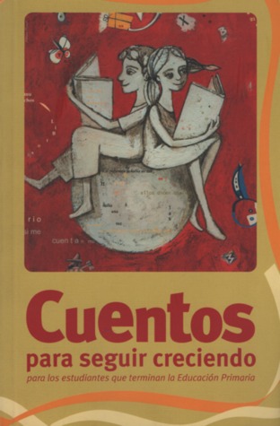 Cuentos para seguir creciendo: para los estudiantes que terminan la Educación Primaria