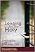 Longing for the Holy: Spirituality for Everyday Life