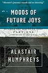 Moods of Future Joys by Alastair Humphreys