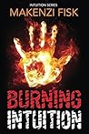 Burning Intuition by Makenzi Fisk Burning Intuition by Makenzi Fisk