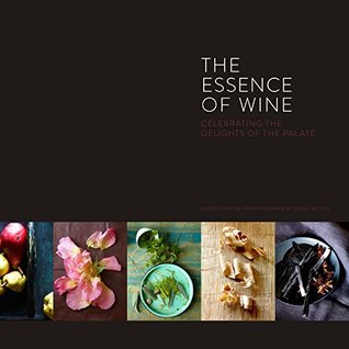 The Essence of Wine: Celebrating the Delights of the Palate (Kindle Edition)