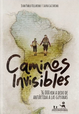 Caminos invisibles: 36.000 km a dedo de Antártida a las Guayanas (Paperback)