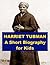 Harriet Tubman - A Short Bi...