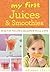 My First Juices and Smoothies: Healthy recipes children will love