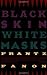 Black Skin, White Masks by Frantz Fanon Black Skin, White Masks by Frantz Fanon