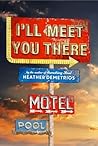 I'll Meet You There by Heather Demetrios