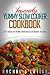 Insanely Yummy Slow Cooker Cookbook: 200 Easy To Make Delicious Crockpot Recipes