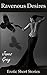 Ravenous Desires: An Honest Journey Inside A Man's Erotic Mind (Anthology of short stories in male POV)