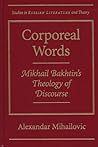 Corporeal Words: Mikhail Bakhtins Theology Discourse (Studies in Russian Literature and Theory)