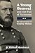 A Young General and the Fall of Richmond: The Life and Career of Godfrey Weitzel