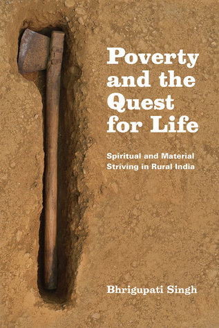 Poverty and the Quest for Life: Spiritual and Material Striving in Rural India (Paperback)