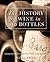 The History of Wine in 100 Bottles: From Bacchus to Bordeaux and Beyond