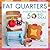 Fat Quarters: Small Fabrics, More Than 50 Big Ideas
