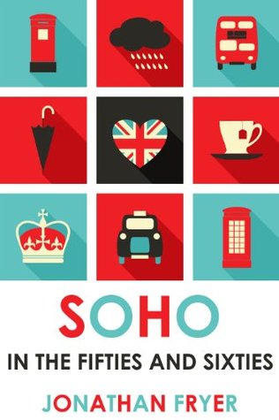 Soho in the Fifties and Sixties (Kindle Edition)