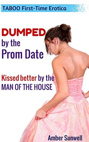 Dumped by the Prom Date: Kissed Better by the Man of the House (Taboo First-Time Erotica)