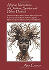 African Narratives of Orishas, Spirits and Other Deities - Stories from West Africa and the African Diaspora: A Journey Into the Realm of Deities, Spiritual Roots and Ancestral Wisdom African Narratives of Orishas, Spirits and Other Deities - Stories from West Africa and the African Diaspora: A Journey Into the Realm of Deities, Spiritual Roots and Ancestral Wisdom