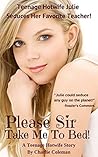 Please Sir Take Me To Bed! (Teenage Hotwife Book 2) Please Sir Take Me To Bed! (Teenage Hotwife Book 2)