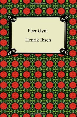Peer Gynt: A Play in Five Acts in Verse