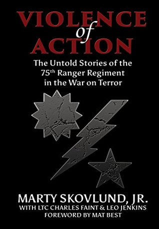 Violence of Action: The Untold Stories of the 75th Ranger Regiment in the War on Terror (Kindle Edition)