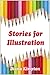 Stories for Illustration: a collection of stories for would-be illustrators to use
