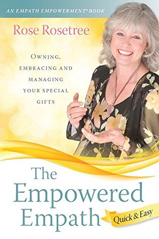 The Empowered Empath — Quick & Easy: Owning, Embracing, and Managing Your Special Gifts (An Empath Empowerment® Book) (Series Book 2)