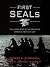 First SEALs: The Untold Story of the Forging of America's Most Elite Unit