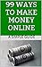 99 Ways to Make Money Online (Matias Ways to Make Money Online Book 1)