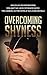 Overcoming Shyness: 30 Tips and Tricks to Help Overcome Shyness, Social Anxiety and Timidness Forever. These Lessons Will Finally Help You Enjoy Life Once ... Breakthrough, Social Phobia, Depression)