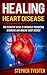Healing Heart Disease: The ...
