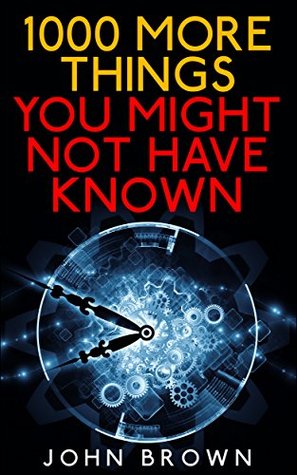 1000 More Things You Might Not Have Known (Kindle Edition)
