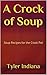 A Crock of Soup: Soup Recipes for the Crock Pot