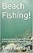 Beach Fishing! by Tony Bertaut Beach Fishing! by Tony Bertaut