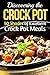 Discovering the Crock Pot: 50 Shades of Excellent Crock Pot Meals (Crockpot Recipes)