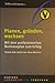 Planen, Gründen, Wachsen: Mit Dem Professionellen Businessplan Zum Erfolg ; [Eine Empfehlung Der Start Up Initiative