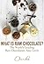 What is Raw Chocolate?: The...