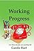 Working Progress by Carole Hart
