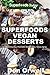 Superfoods Vegan Desserts: Over 30 Quick & Easy, Gluten-Free, Vegan, Wheat Free, Whole Foods Superfoods Sweet Cakes, Truffles, Cookies and Pies (Superfoods Today Book 19)