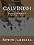 Calvinism by Edwin Jardinel Calvinism by Edwin Jardinel