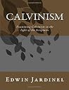 Calvinism: Examining Calvinism in the light of the Scriptures