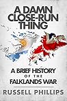 A Damn Close-Run Thing: A Brief History of the Falklands War