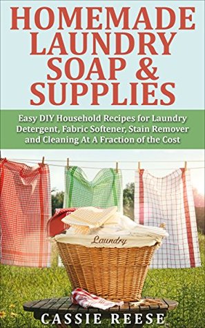 Homemade Laundry Soap & Supplies: Easy DIY Household Recipes for Laundry Detergent, Fabric Softener, Stain Remover and Cleaning At A Fraction of the Cost (Kindle Edition)