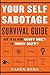 Your Self-Sabotage Survival Guide: How to Go From Why Me? to Why Not?