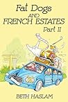 Fat Dogs And French Estates Part 2 by Beth Haslam